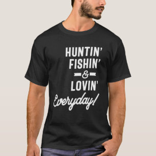 Huntin Fishin and Lovin Day T-shirt Hunting Fishi