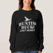 Hunting Ducks Just Wing It Duck Hunting Trui (Voorkant)