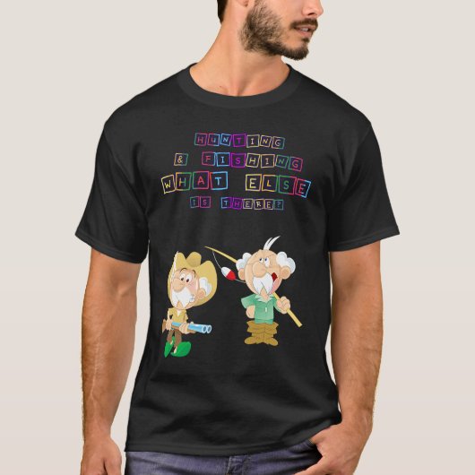 Hunting & Fishing What Else Humor Fun T-shirt (Voorkant)