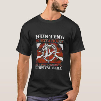 Hunting Is Not A Hobby It's A Post Apocalyptic Sur T-shirt