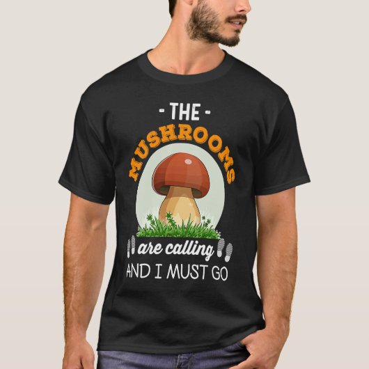 Hunting Love The Mushrooms Are Calling And I Must T-shirt (Voorkant)