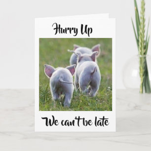 **HURRY-UP WE KUNNEN NIET LAAT ZIJN** PIGGY BIRTHD KAART