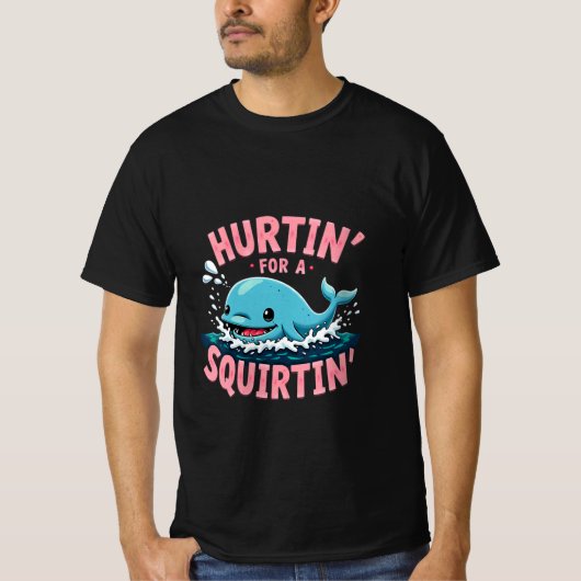 Hurtin' For A Squirtin' Funny Blue Whale Inappropr T-shirt (Voorkant)