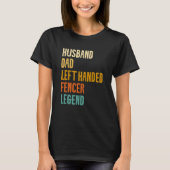 Husband Dad Left Handed Fencer Legend Fencing Fenc T-shirt (Voorkant)