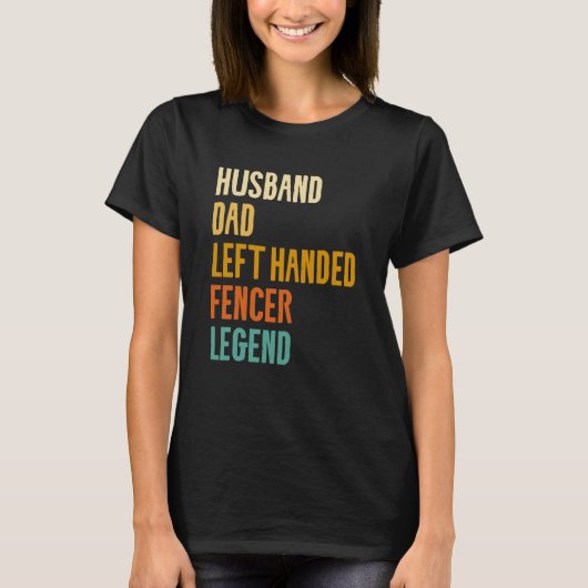 Husband Dad Left Handed Fencer Legend Fencing Fenc T-shirt (Voorkant)