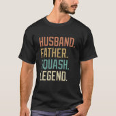 Husband Father Squash Legend Vaderdag Birthday T-shirt (Voorkant)