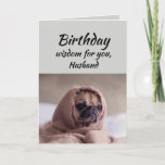 Husband Humor Birthday Wisdom Cute Pug Dog Kaart<br><div class="desc">Verjaardag wijsheid voor je man van de schattige Pug in een Rug. Fun animal Birthday-kaarten</div>