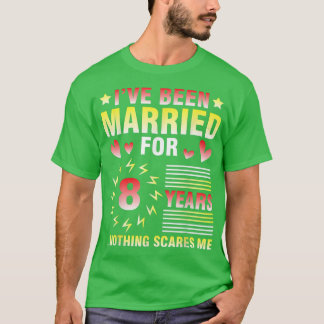 Husband Wife I've Been Marriott For 8 Years Nothin T-shirt