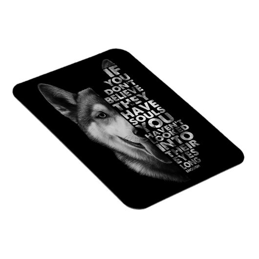 Husky als je niet gelooft dat ze zielen hebben T- Magneet (Rechterzijde)