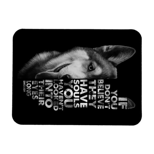 Husky als je niet gelooft dat ze zielen hebben T- Magneet (Horizontaal)
