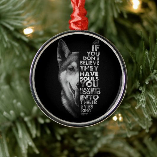 Husky als je niet gelooft dat ze zielen hebben T- Metalen Ornament (Boom)