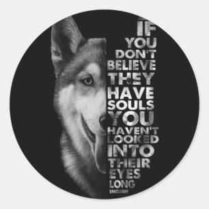 Husky als je niet gelooft dat ze zielen hebben T- Ronde Sticker