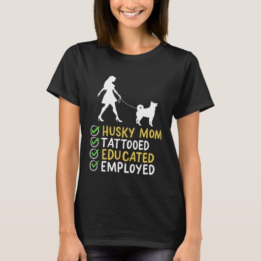 Husky Mom Tattooed Educated Employed Husky Dog  Ap T-shirt (Voorkant)