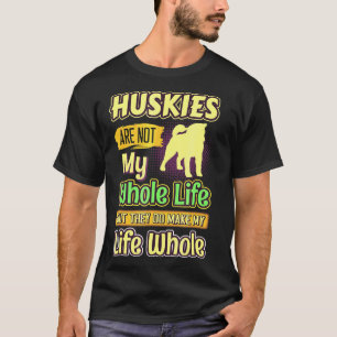 Husky My Life Whole Dogs T-shirt