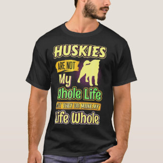 Husky My Life Whole Dogs T-shirt