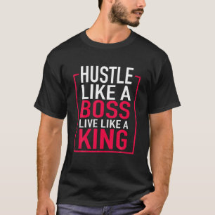 Hustle als een baas leeft als een koning onderneme t-shirt