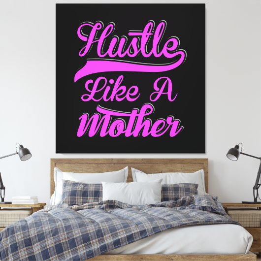 Hustle als een moeder boss mama Moederdag Canvas Afdruk (Insitu (Slaapkamer))