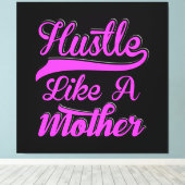 Hustle als een moeder boss mama Moederdag Canvas Afdruk (Insitu (Houten vloer))