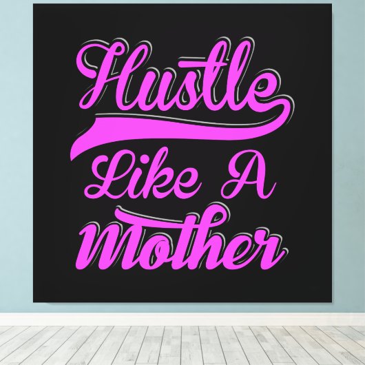 Hustle als een moeder boss mama Moederdag Canvas Afdruk (Insitu (Houten vloer))