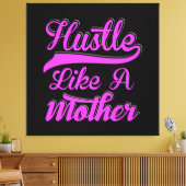 Hustle als een moeder boss mama Moederdag Canvas Afdruk (Insitu (Woonkamer))