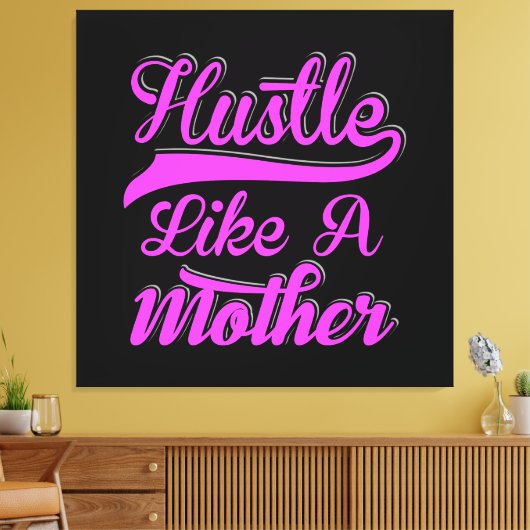 Hustle als een moeder boss mama Moederdag Canvas Afdruk (Insitu (Woonkamer))