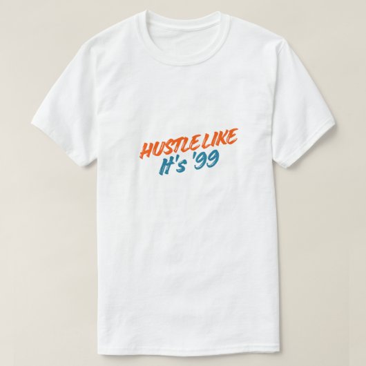 Hustle Als Het '99 Is T-shirt (Design voorkant)