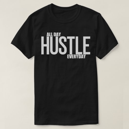 Hustle de hele dag t-shirt (Design voorkant)