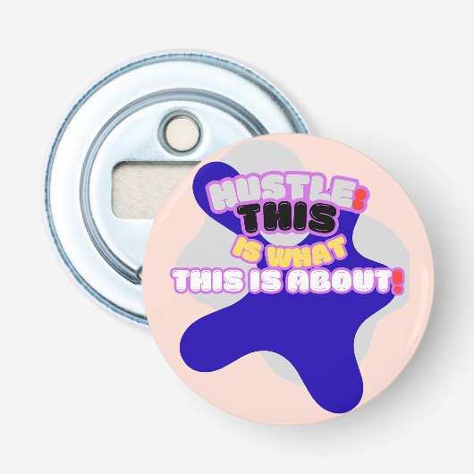 Hustle: dit is waar het om gaat! button flesopener (Voorkant)