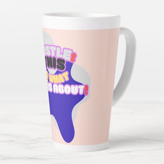 Hustle: dit is waar het om gaat! latte mok (Rechterhoek)