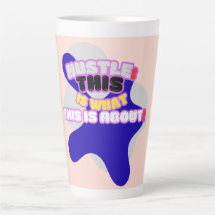 Hustle: dit is waar het om gaat! latte mok