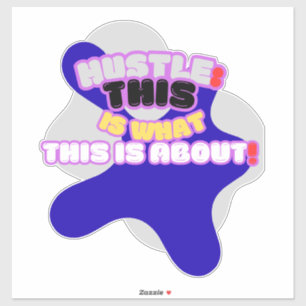 Hustle: dit is waar het om gaat! sticker