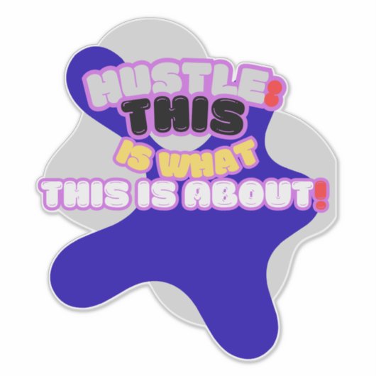 Hustle: dit is waar het om gaat! sticker (Voorkant)