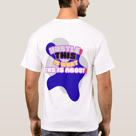 Hustle: dit is waar het om gaat! t-shirt (Achterkant)