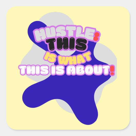 Hustle: dit is waar het om gaat! vierkante sticker (Voorkant)