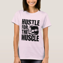 Hustle for the Muscle Motivatie quotes T-shirt