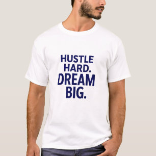 Hustle Hard. Droom groot. Motivatie T-shirt