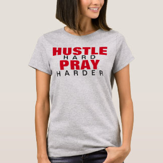 HUSTLE HARD PRAY HARDER T-SHIRT