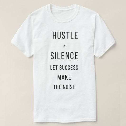 Hustle In Silence Let Success Make The NoisT-Shirt T-shirt (Design voorkant)
