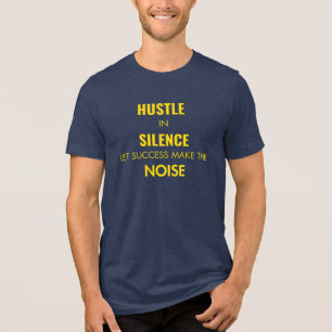 Hustle in stilte. Laat succes het lawaai maken Tri-Blend Shirt