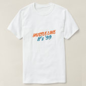  Hustle Like It's '99 T-shirt (Design voorkant)