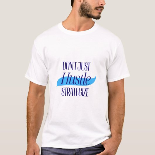 Hustle niet alleen, maar strategisch t-shirt (Voorkant)