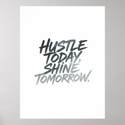 "Hustle Today, Shine Tomorrow." Poster (Voorkant)