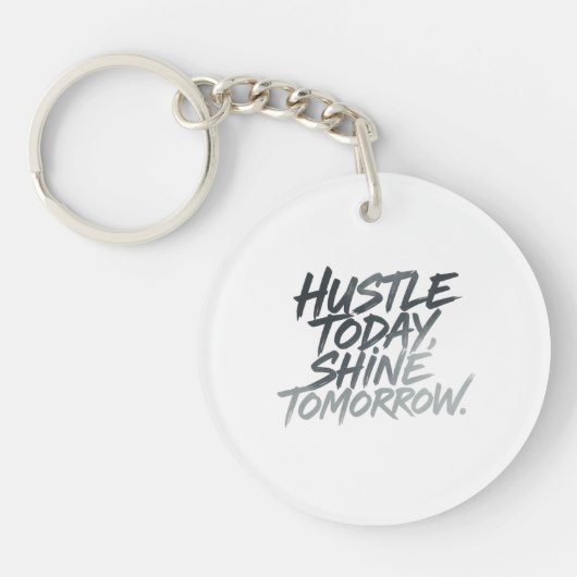 "Hustle Today, Shine Tomorrow." Sleutelhanger (Voorkant)