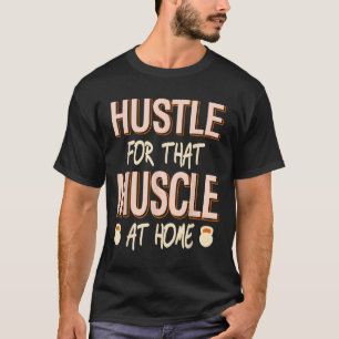 Hustle voor die spier thuis kracht training t-shirt