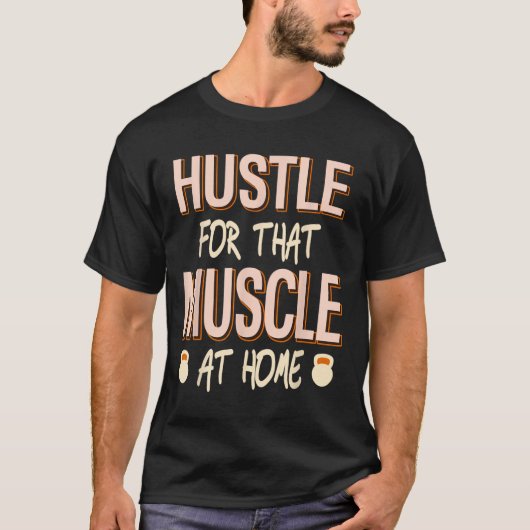 Hustle voor die spier thuis kracht training t-shirt (Voorkant)