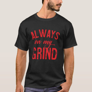 Hustler kleding altijd op mijn grind Topjes voor m T-shirt