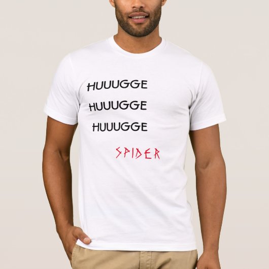 "HUUGGE HUUGGE HUUGGE SPIDER" Witte T-shirt (Voorkant)