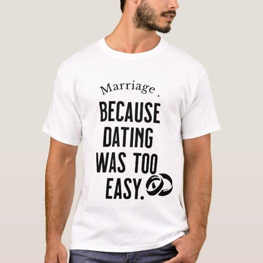 Huwelijk Humor T-shirt - 'Omdat dating was te gema (Voorkant)