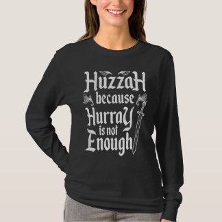 Huzzah Because Hurray Is Not Enough Noble Knight R T-shirt