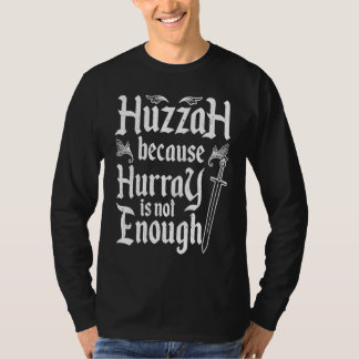 Huzzah Because Hurray Is Not Enough Noble Knight R T-shirt